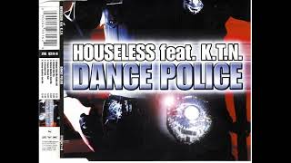 Houseless Feat  K T N - Dance Police (Original Club Mix Radio Edit)  2000