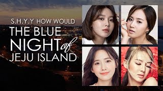 Download lagu SNSD (SHYY) - The Blue Night of Jeju Island (by Taeyeon) | HOW WOULD mp3