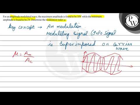 For an amplitude modulated wave, the maximum amplitude is found to be \( 10 \mathrm{~V} \) while...