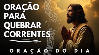 Oração da libertação para quebrar correntes e libertar de toda amarra do inimigo - Oração do dia