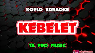 Download lagu KEBELET KARAOKE - TA PRO MUSIC @koplokaraooke mp3 Download lagu KEBELET KARAOKE - TA PRO MUSIC @koplokaraooke mp3