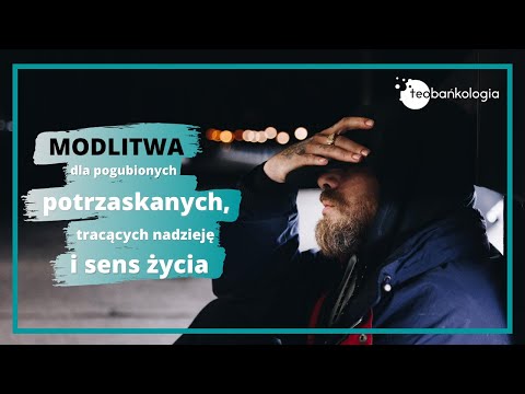 Modlitwa dla pogubionych, potrzaskanych, tracących nadzieję i sens życia. ks. Teodor