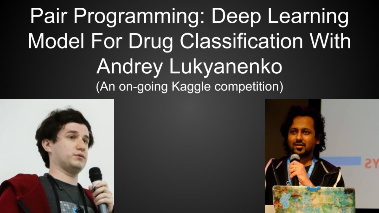 Pair Programming: Deep Learning Model For Drug Classification With Andrey Lukyanenko