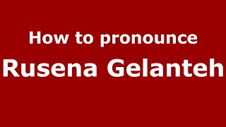 How to pronounce Rusena Gelanteh