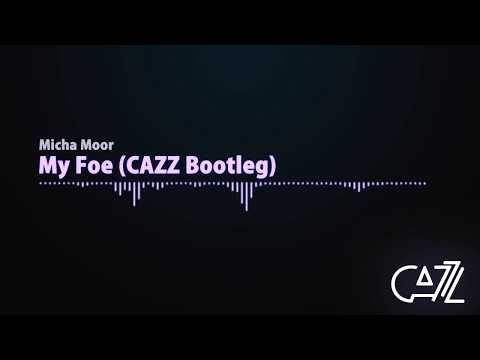 Micha Moor - My Foe (CAZZ Bootleg)