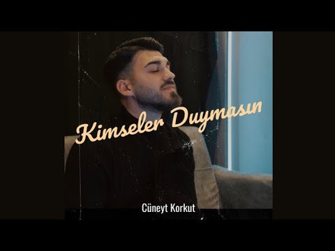 Cüneyt Korkut - KİMSELER DUYMASIN ( Elveda Beste)