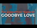 The Manhattan Transfer - Goodbye Love (Official Audio)