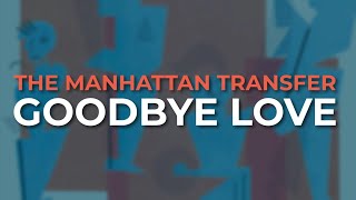 The Manhattan Transfer - Goodbye Love (Official Audio)