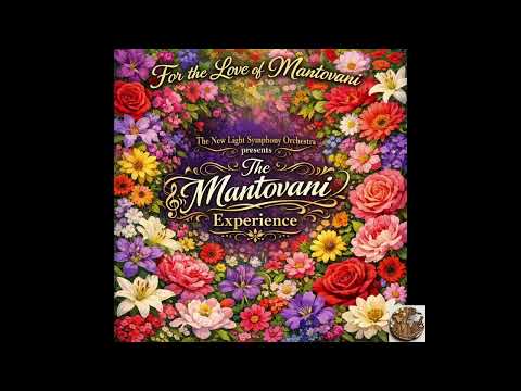 For the Love of Mantovani - The New Light Symphony Orchestra -The Mantovani Experience-ONE FULL HOUR