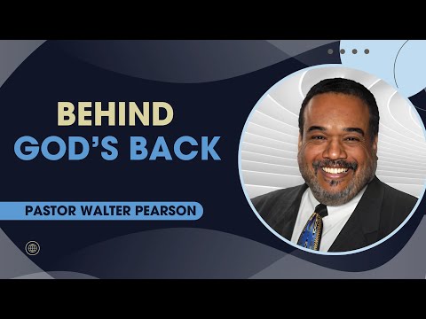 Behind God's Back | Pastor Walter Pearson