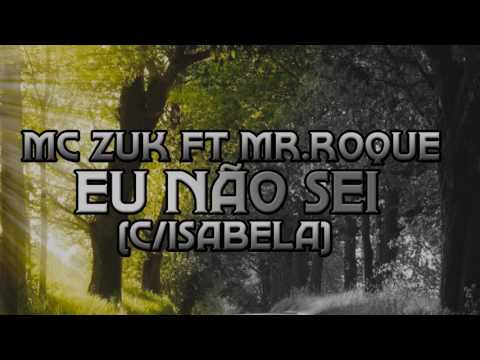 MC ZUK ft Mr.Roque - Eu Não Sei (c/Isabela)