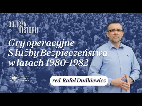 Gry operacyjne Służby Bezpieczeństwa w latach 1980-1982 – cykl Oblicza historii