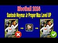 How To Train 102 Rated Santos Neymar In Efootball 2024 | Neymar Max Level Pes 2024