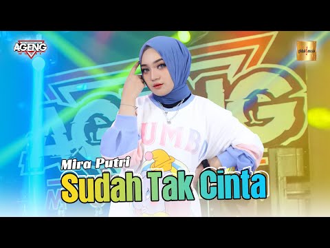 Mira Putri ft Ageng Music - Sudah Tak Cinta (Official Live Music) Dan jika hati sudah tak mau