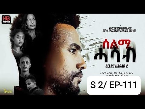 NEW ERITREAN series film SELMI HASAB 2-EP 111 BY Habtom Andeberhan 