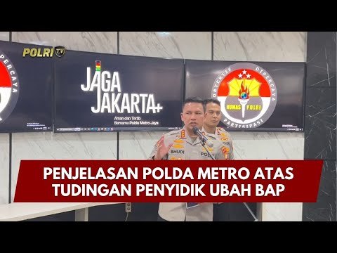 PRESISI UPDATE: PENJELASAN POLDA METRO ATAS TUDINGAN PENYIDIK UBAH BAP 04/02/26 (10.30)