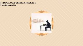 3354: [Part 1] A Year(!) Without Sweets by Eric Teplitz on Breaking Sugar Habits | Optimal...
