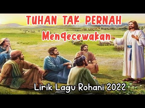 Lirik Lagu Rohani 2022 - TUHAN TAK PERNAH MENGECEWAKAN - Lagu sangat menyentuh hati 2022
