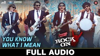 You Know What I Mean - Full Audio | Rock On 2 I Farhan Akhtar, Arjun Rampal,Purab Kohli &amp; Luke Kenny