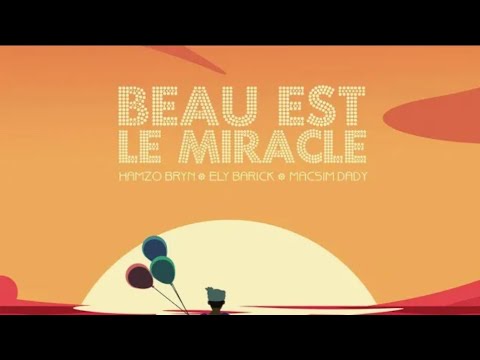 Beau Est Le Miracle - Ely Barick, Macsim Dady \\ Hamzo Bryn.