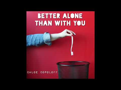 Chloe Copoloff- Better Alone Than With You