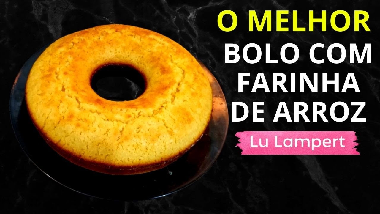 BOLO DE FARINHA DE ARROZ  SEM GLÚTEN E NÃO PRECISA USAR BATEDEIRA - Lu Lampert