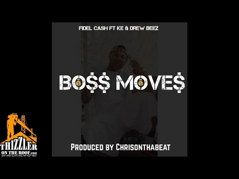 FidelCash ft. KE, Drew Beez - Boss Moves [Prod. ChrisOnThaBeat Of Division] [Thizzler.com]