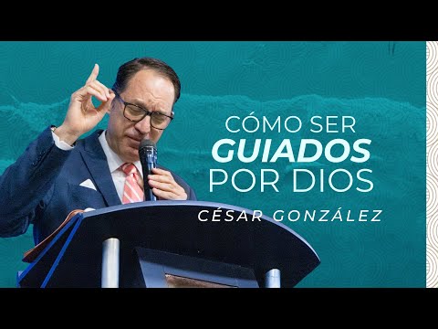 Cómo ser guiados por Dios | Ps. César González