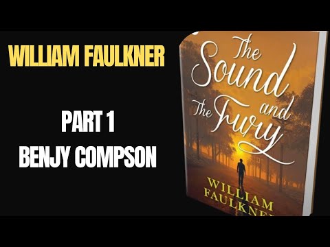 Benjy Compson: Part 1, The Sound and the Fury by William Faulkner