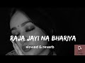 Raja Jai Na Bahariya Lofi Slowed Reverb Pawan Pawansingh Khesari Lazylounge ZENITH23