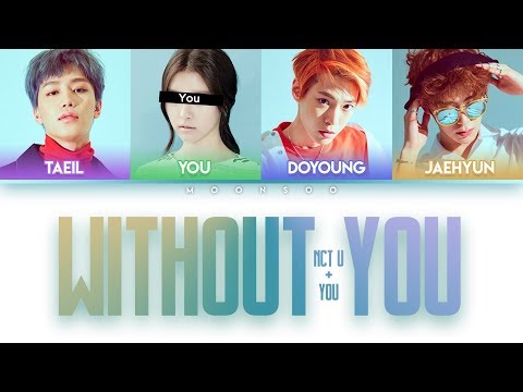 NCT U(엔시티 유) – Without You (4 Members ver.) + YOU as a member [Color Coded Han|Rom|Eng]