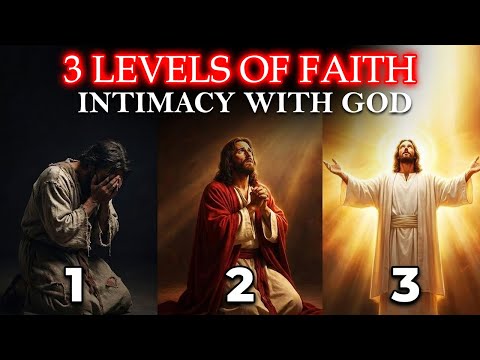 3 Levels of Faith God Wants You to Reach - Which One Are You In?