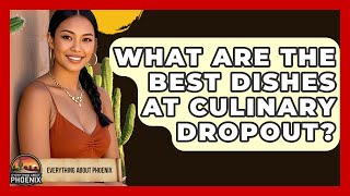 What Are The Best Dishes At Culinary Dropout - Everything About Phoenix