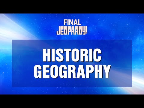 Final Jeopardy!: HISTORIC GEOGRAPHY | JEOPARDY!