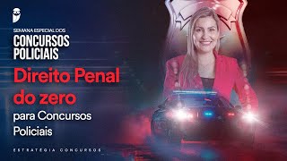 Direito Penal do zero para Concursos Policiais - Prof. Priscilla Silveira