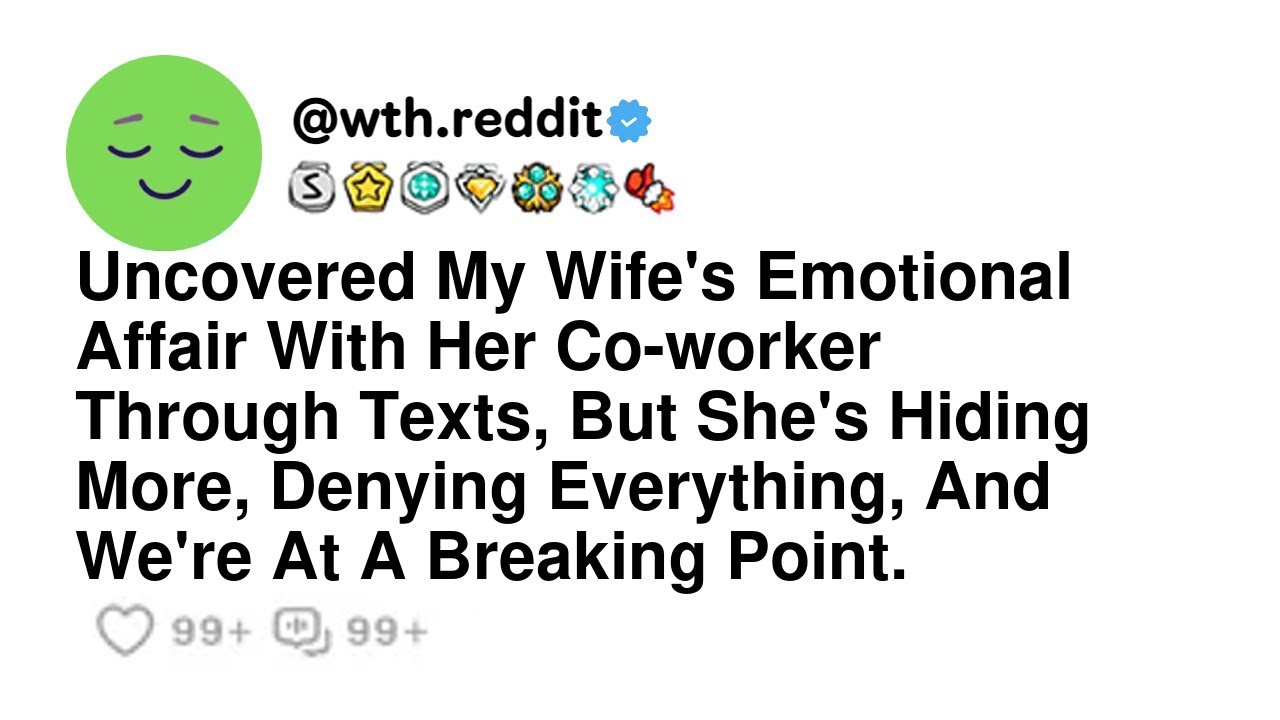 Uncovered My Wife's Emotional Affair With Her Co-worker Through Texts, But She's Hiding More, Den...