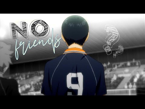『AMV』Kageyama Tobio || No Friends