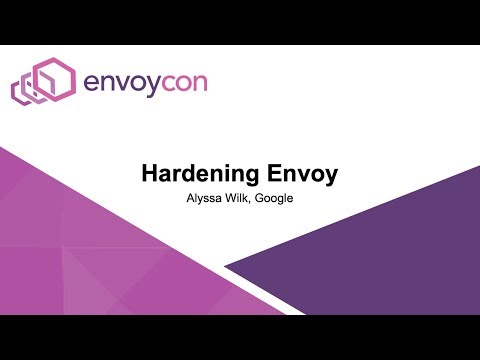 Hardening Envoy - Alyssa Wilk, Google
