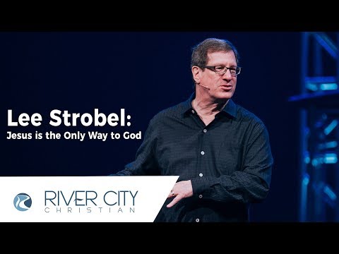 Lee Strobel: Jesus is the Only Way to God | River City Christian