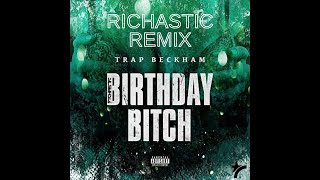Trap Beckham - Birthday Bitch - Richastic (Amapiano) Remix