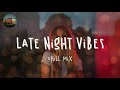 A Late Night Vibes Playlist Chill Vibes Chill Out Music Mix Playlist
