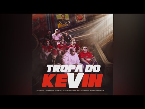 TROPA DO KEVIN - MCs GP , Menor K , Leh , Leleh , Luki & Capelinha ( Dj Hyago, Oreia & Fepache )