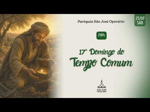 17º Domingo do Tempo Comum, 25 de julho, 19h