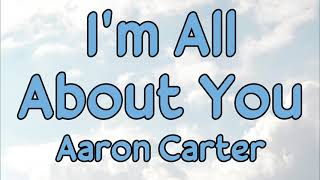 Aaron Carter - I&#39;m All About You (lyrics)