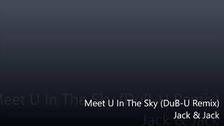 Meet U In The Sky - Jack & Jack (DuB-U Remix)