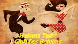 Club Des Belugas - Habana Twist
