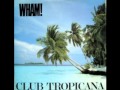 1983. CLUB TROPICANA. WHAM. EXTENDED VERSION.