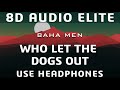 Baha Men Who Let The Dogs Out 8D Audio Elite