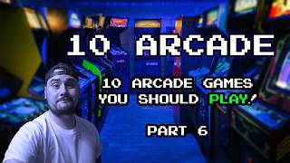 10 Arcade Games You Should Play! (Part 6)