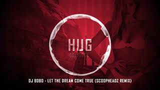 DJ Bobo - Let The Dream Come True (Scoopheadz Remix)